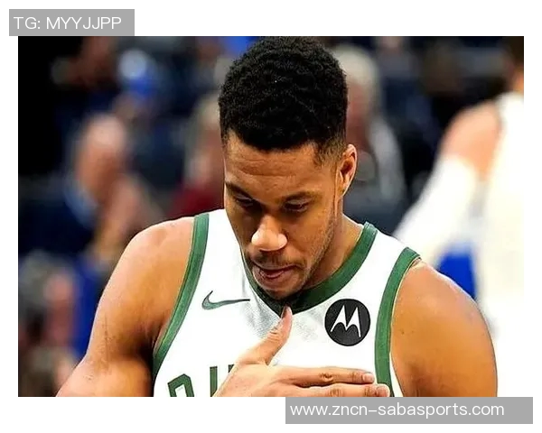 字母哥复出状态火热上半场高效15分助球队争胜